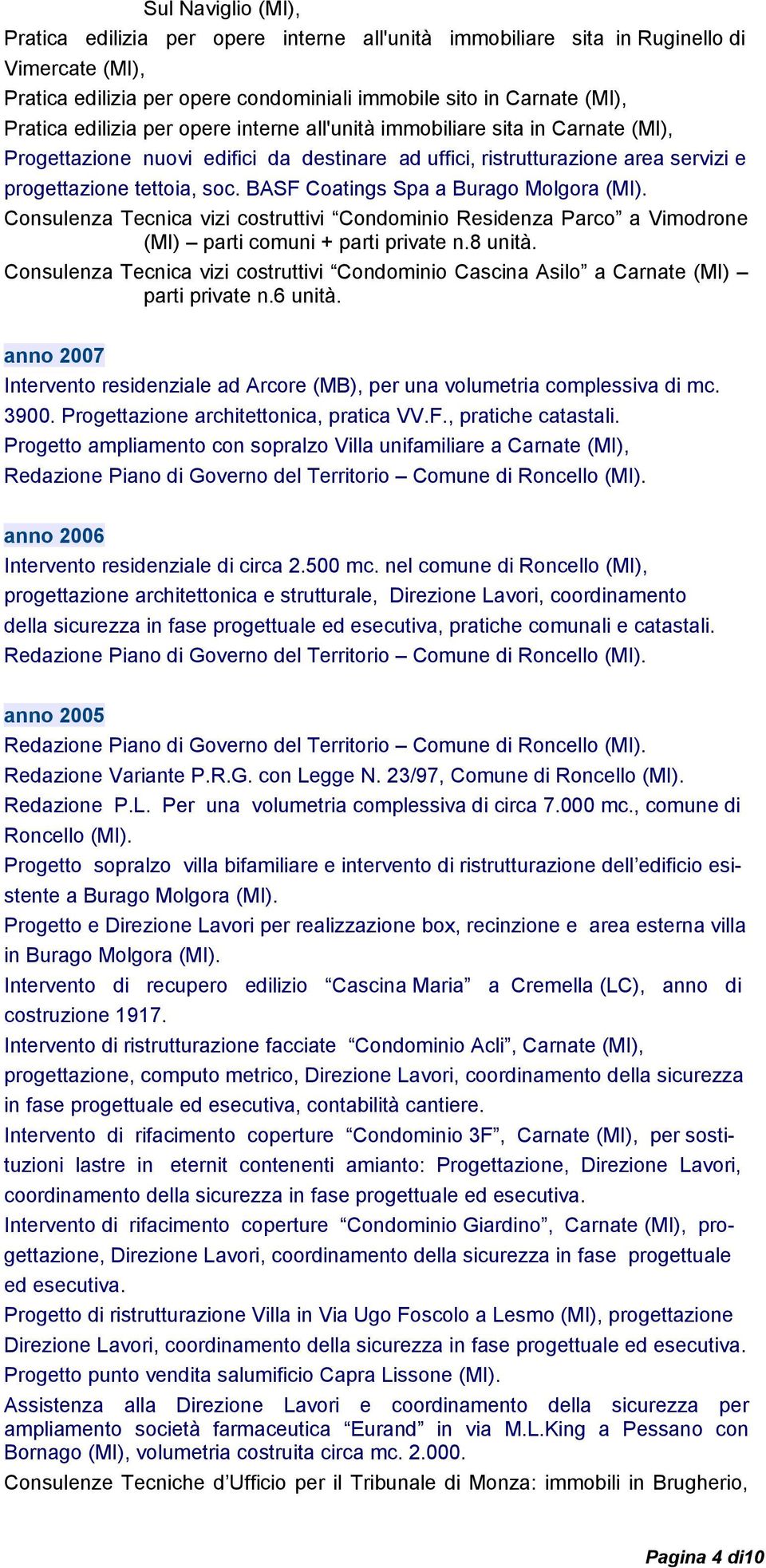 BASF Coatings Spa a Burago Molgora (MI). Consulenza Tecnica vizi costruttivi Condominio Residenza Parco a Vimodrone (MI) parti comuni + parti private n.8 unità.