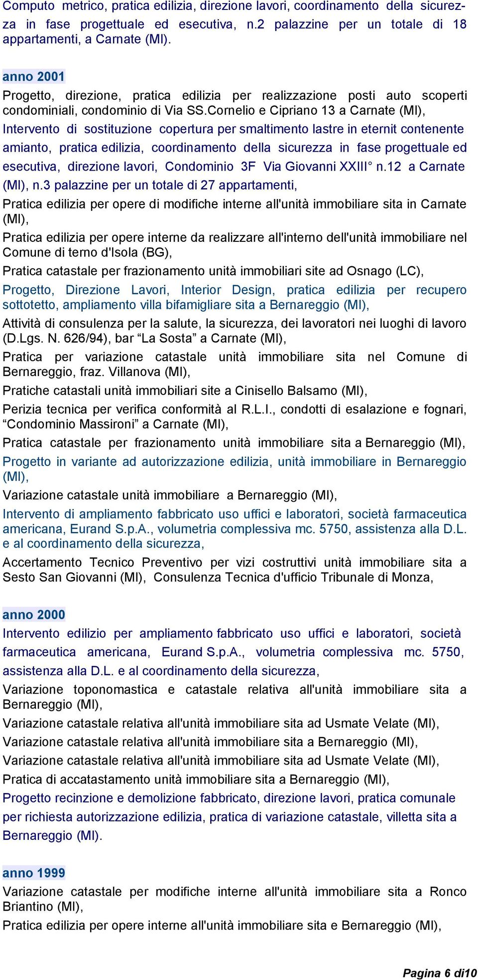 Cornelio e Cipriano 13 a Carnate (MI), Intervento di sostituzione copertura per smaltimento lastre in eternit contenente amianto, pratica edilizia, coordinamento della sicurezza in fase progettuale