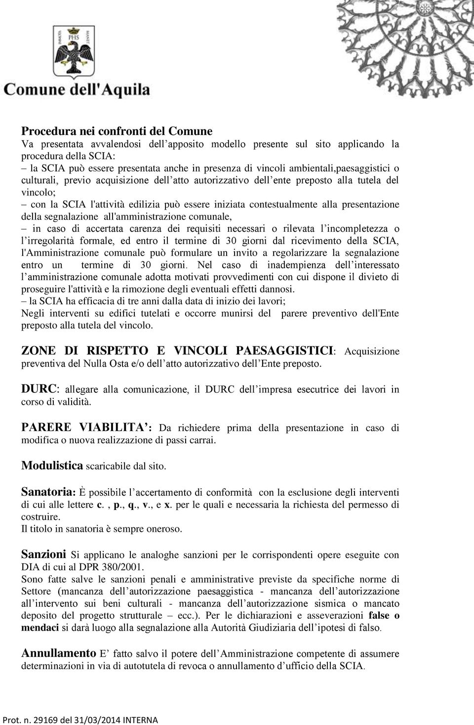 presentazione della segnalazione all'amministrazione comunale, in caso di accertata carenza dei requisiti necessari o rilevata l incompletezza o l irregolarità formale, ed entro il termine di 30