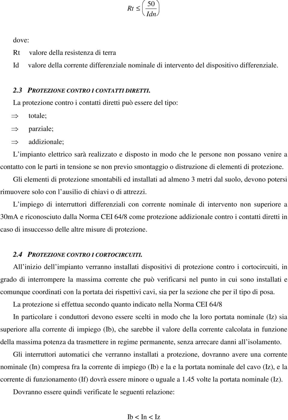 parti in tensione se non previo smontaggio o distruzione di elementi di protezione.