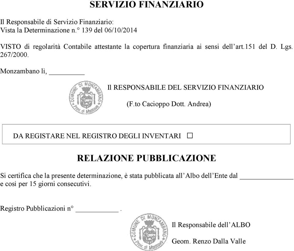 267/2000. Monzambano lì, Il RESPONSABILE DEL SERVIZIO FINANZIARIO (F.to Cacioppo Dott.