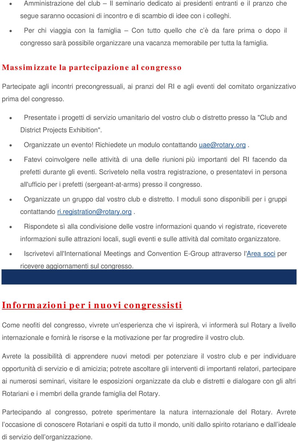 Massimizzate la partecipazione al congresso Partecipate agli incontri precongressuali, ai pranzi del RI e agli eventi del comitato organizzativo prima del congresso.