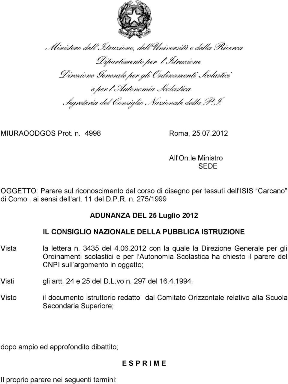 le Ministro SEDE OGGETTO: Parere sul riconoscimento del corso di disegno per tessuti dell ISIS Carcano di Como, ai sensi dell art. 11 del D.P.R. n.