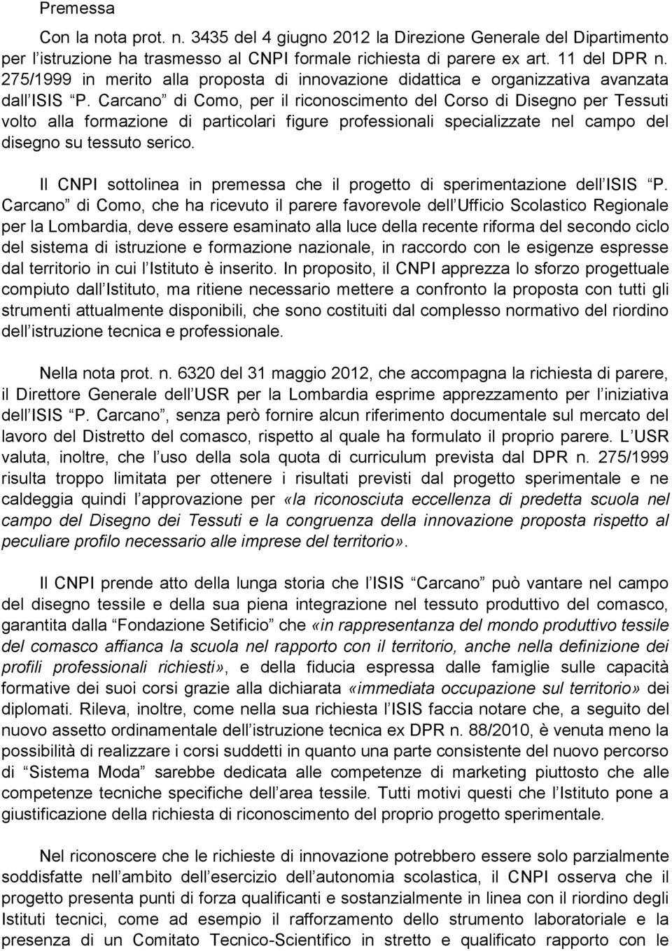 Carcano di Como, per il riconoscimento del Corso di Disegno per Tessuti volto alla formazione di particolari figure professionali specializzate nel campo del disegno su tessuto serico.