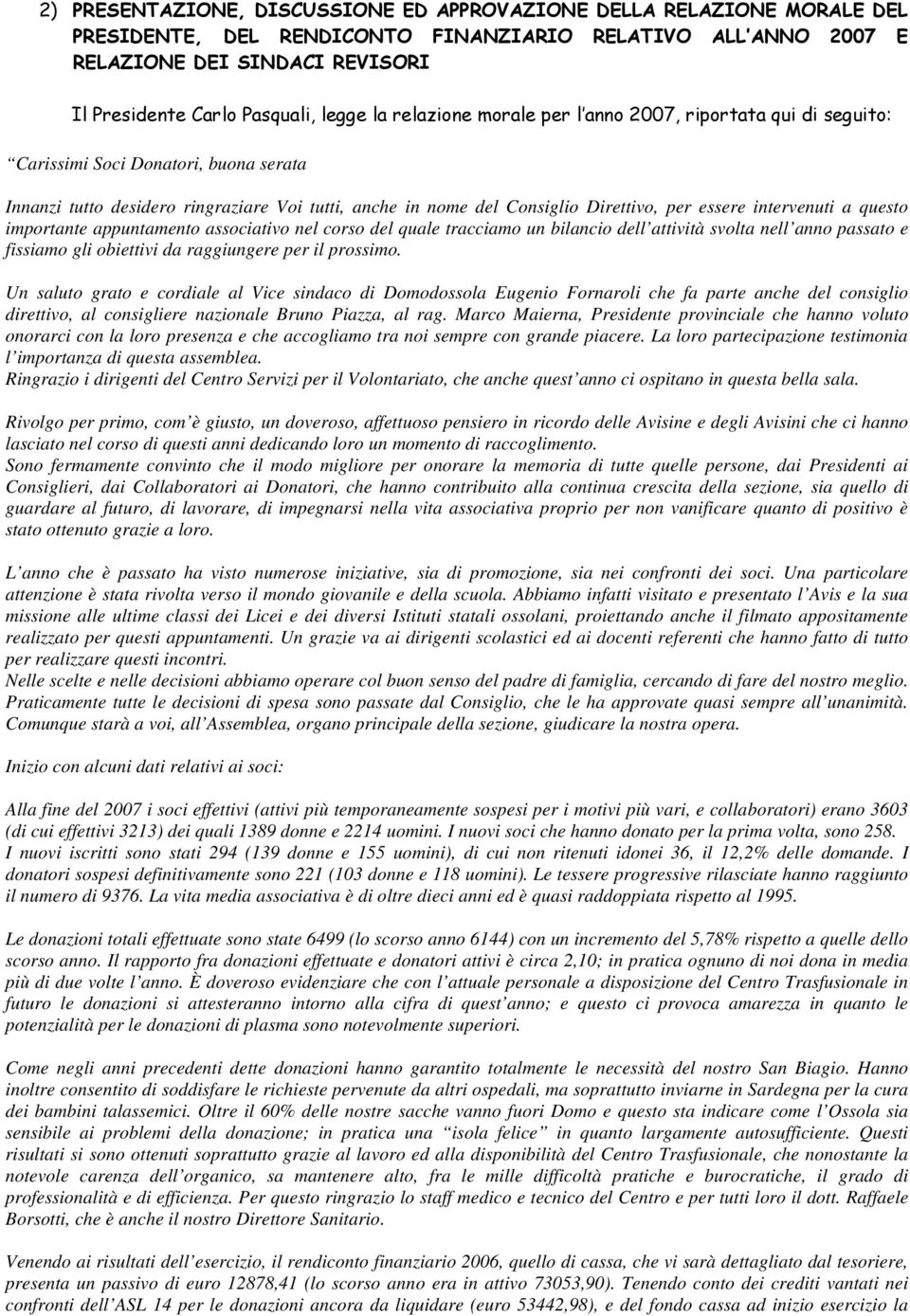 essere intervenuti a questo importante appuntamento associativo nel corso del quale tracciamo un bilancio dell attività svolta nell anno passato e fissiamo gli obiettivi da raggiungere per il