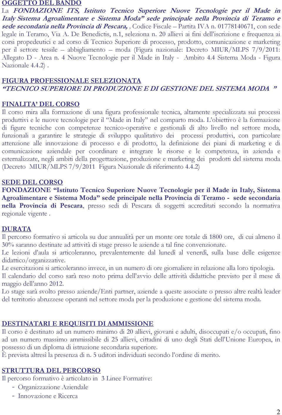 20 allievi ai fini dell iscrizione e frequenza ai corsi propedeutici e ad corso di Tecnico Superiore di processo, prodotto, comunicazione e marketing per il settore tessile abbigliamento moda (Figura