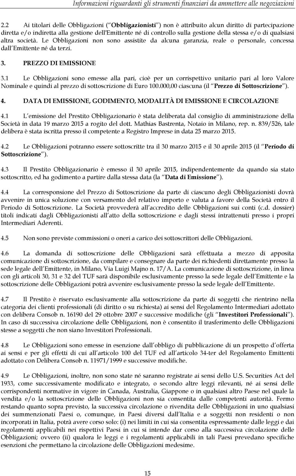 e/o di qualsiasi altra società. Le Obbligazioni non sono assistite da alcuna garanzia, reale o personale, concessa dall Emittente né da terzi. 3. PREZZO DI EMISSIONE 3.