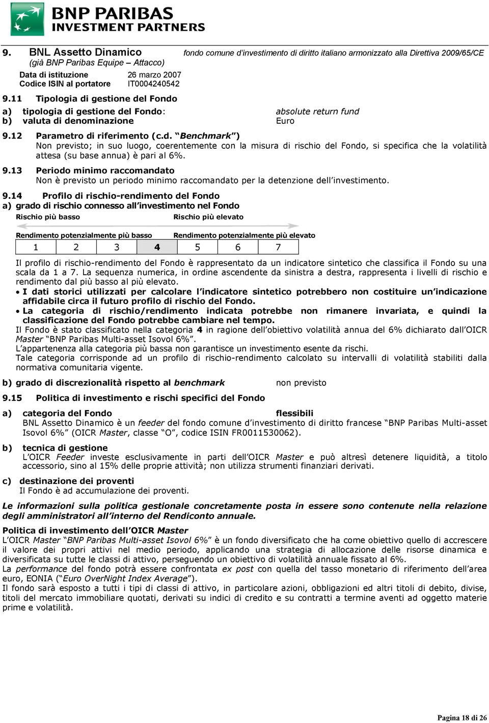 9.13 Periodo minimo raccomandato Non è previsto un periodo minimo raccomandato per la detenzione dell investimento. 9.