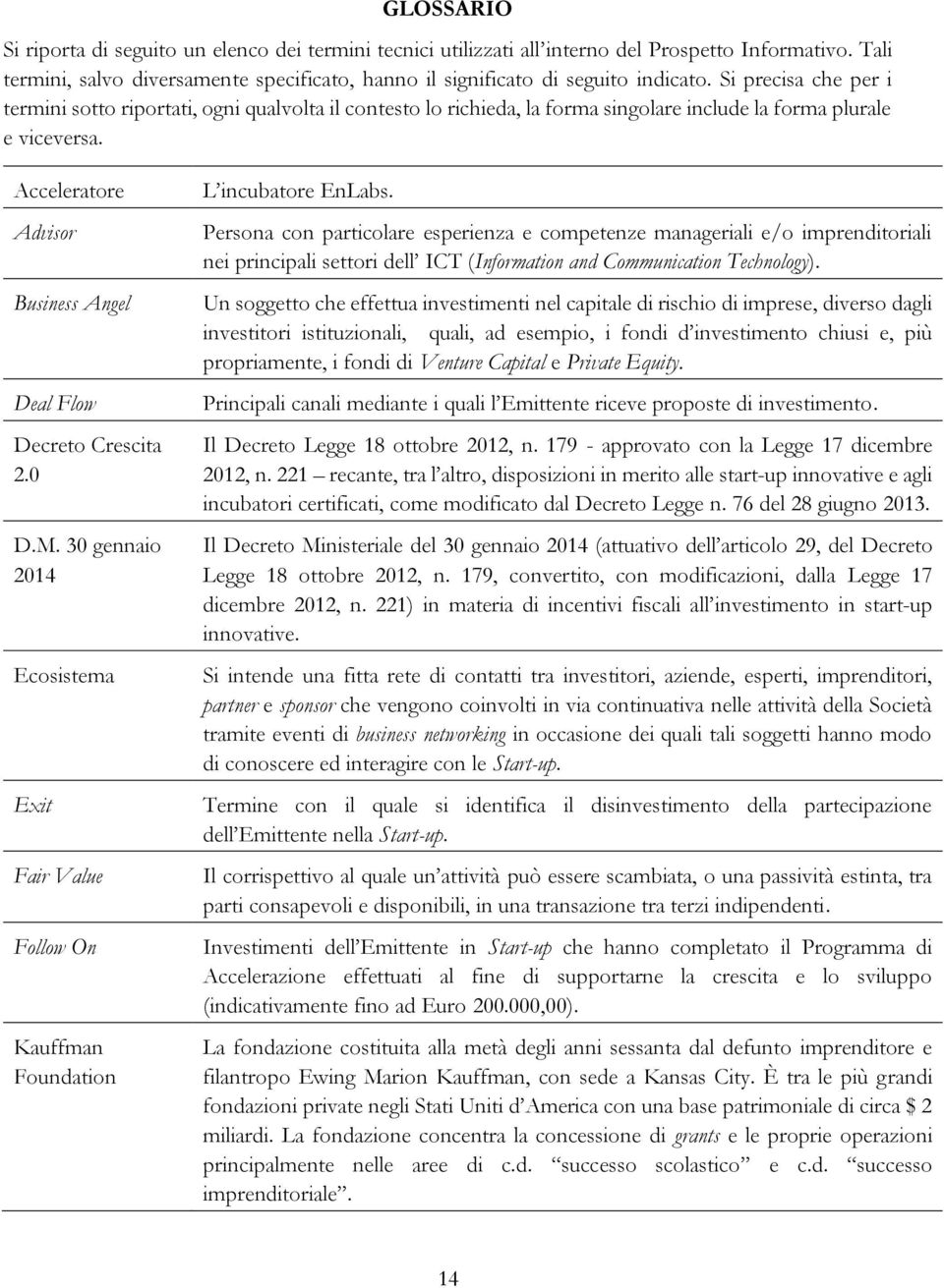 Acceleratore Advisor Business Angel Deal Flow Decreto Crescita 2.0 D.M. 30 gennaio 2014 Ecosistema Exit Fair Value Follow On Kauffman Foundation L incubatore EnLabs.