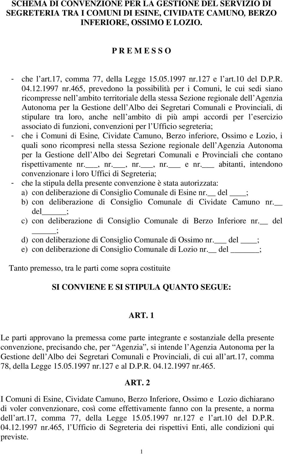 127 e l art.10 del D.P.R. 04.12.465, prevedono la possibilità per i Comuni, le cui sedi siano ricompresse nell ambito territoriale della stessa Sezione regionale dell Agenzia Autonoma per la Gestione