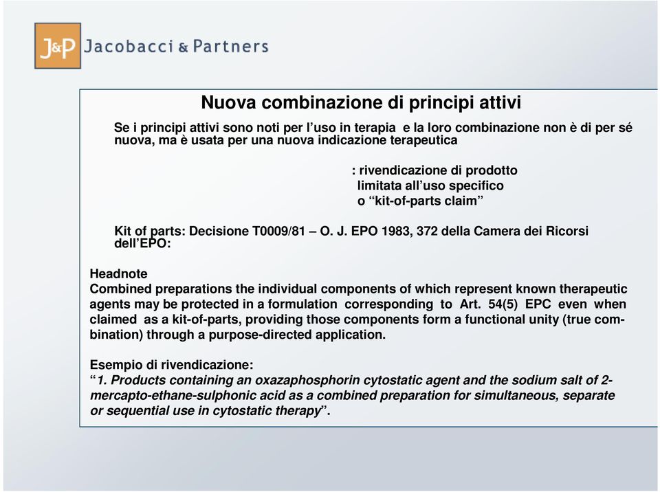EPO 1983, 372 della Camera dei Ricorsi dell EPO: Headnote Combined preparations the individual components of which represent known therapeutic agents may be protected in a formulation corresponding