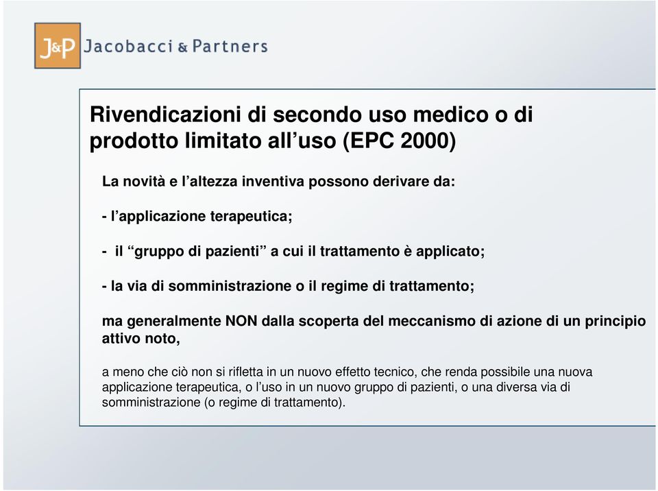 generalmente NON dalla scoperta del meccanismo di azione di un principio attivo noto, a meno che ciò non si rifletta in un nuovo effetto tecnico,