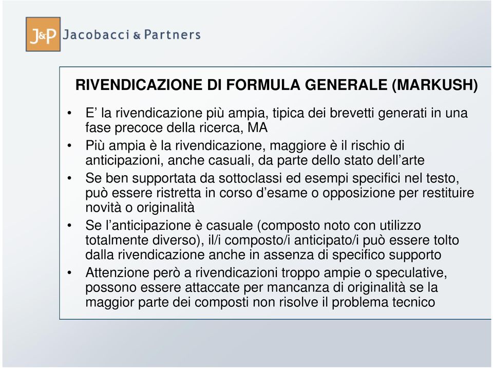 restituire novità o originalità Se l anticipazione è casuale (composto noto con utilizzo totalmente diverso), il/i composto/i anticipato/i può essere tolto dalla rivendicazione anche in assenza