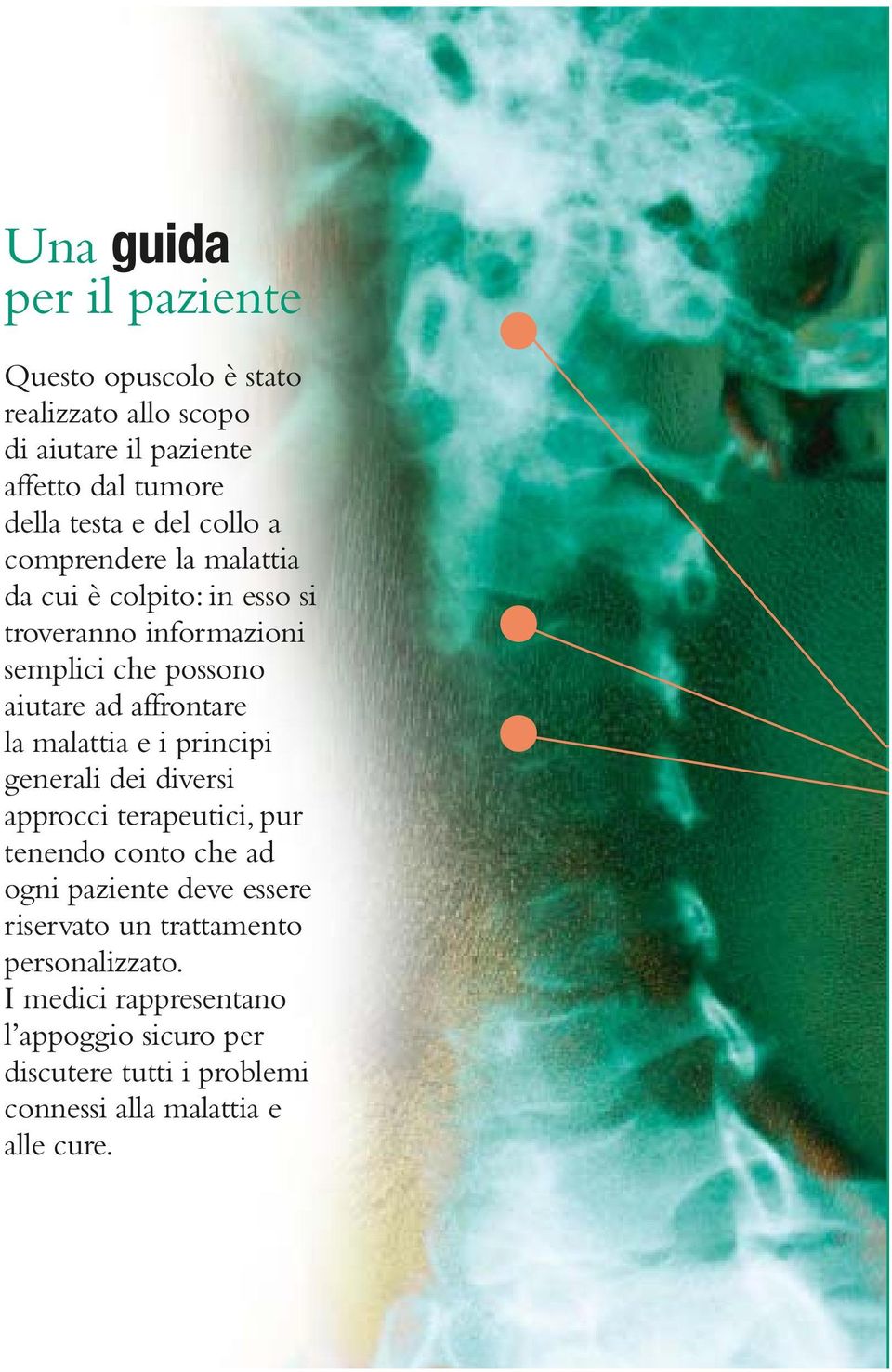 malattia e i principi generali dei diversi approcci terapeutici, pur tenendo conto che ad ogni paziente deve essere riservato un