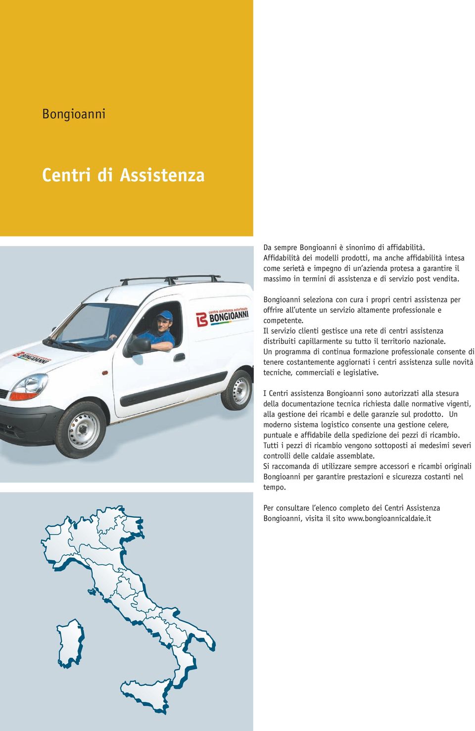 Bongioanni seleziona con cura i propri centri assistenza per offrire all utente un servizio altamente professionale e competente.