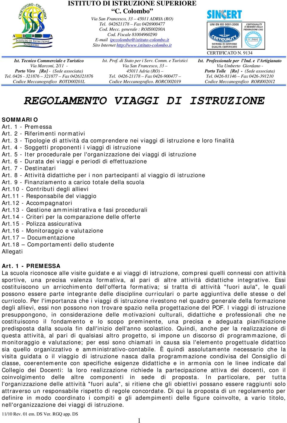 istituto-colombo.it Ist. Prof. di Stato per i Serv. Comm. e Turistici Via San Francesco, 33 45011 Adria (RO) Tel. 0426-21178 Fax 0426-900477 Codice Meccanografico. RORC002019 CERTIFICATO N. 9134 Ist.