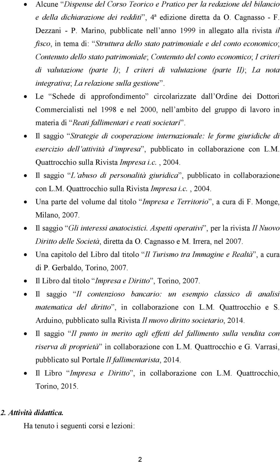 economico; I criteri di valutazione (parte I); I criteri di valutazione (parte II); La nota integrativa; La relazione sulla gestione.