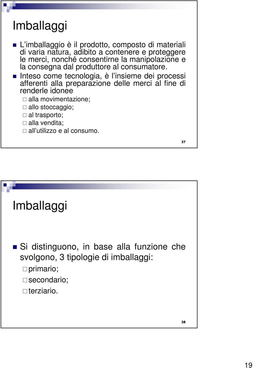 Inteso come tecnologia, è l insieme dei processi afferenti alla preparazione delle merci al fine di renderle idonee alla