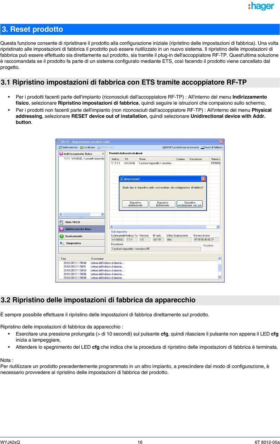 Il ripristino delle impostazioni di fabbrica può essere effettuato sia direttamente sul prodotto, sia tramite il plug-in dell'accoppiatore RF-TP.