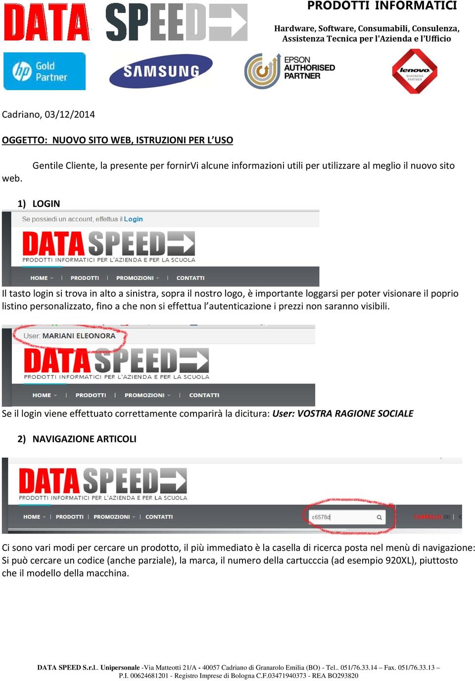 loggarsi per poter visionare il poprio listino personalizzato, fino a che non si effettua l autenticazione i prezzi non saranno visibili.