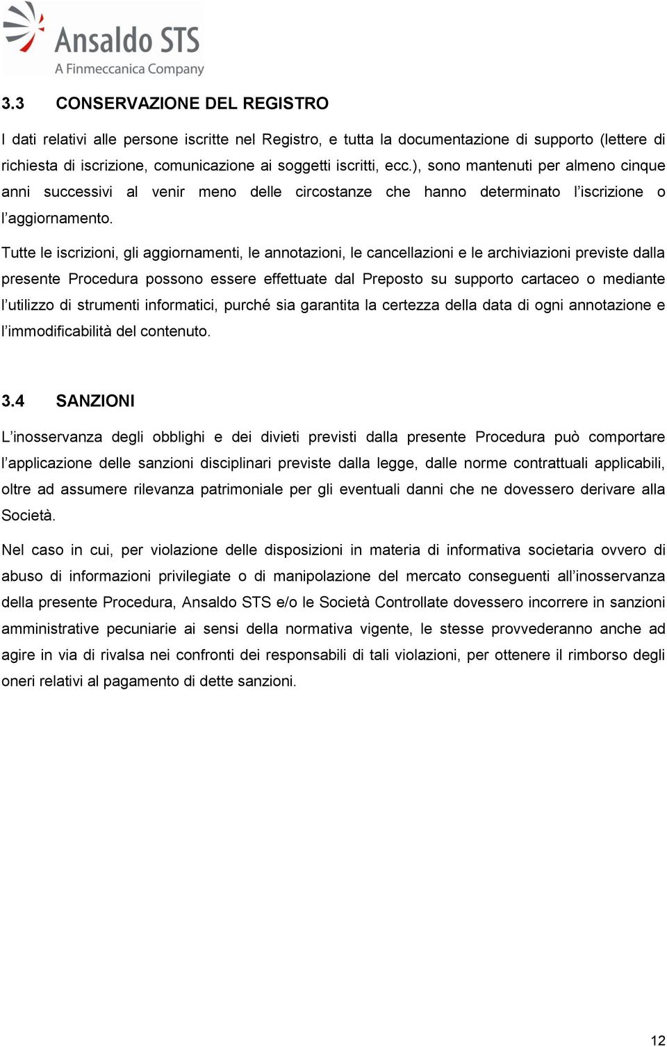 Tutte le iscrizioni, gli aggiornamenti, le annotazioni, le cancellazioni e le archiviazioni previste dalla presente Procedura possono essere effettuate dal Preposto su supporto cartaceo o mediante l