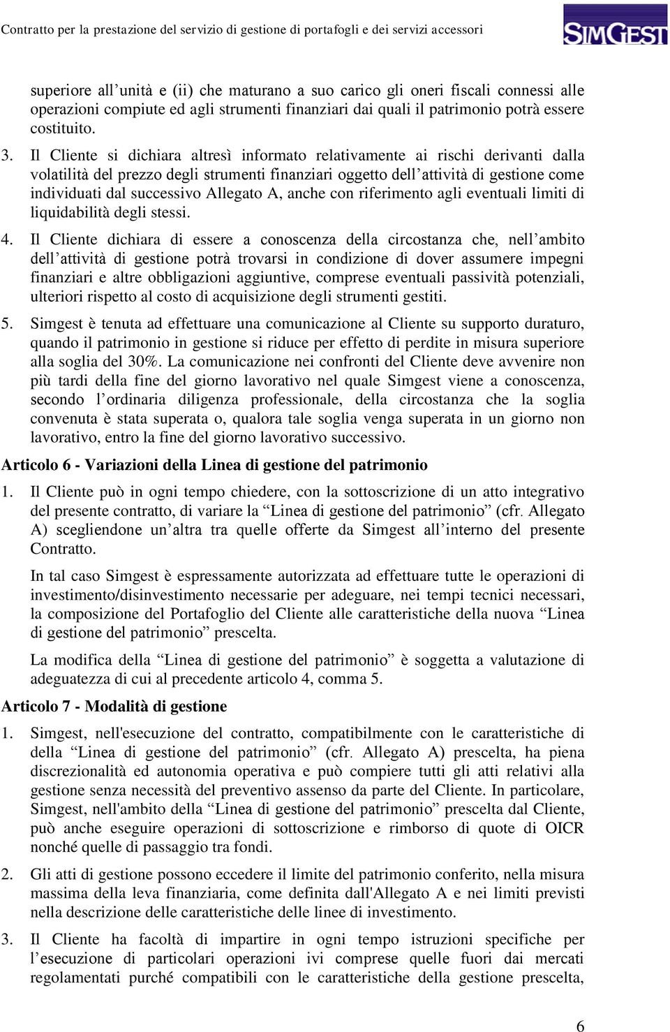 Allegato A, anche con riferimento agli eventuali limiti di liquidabilità degli stessi. 4.