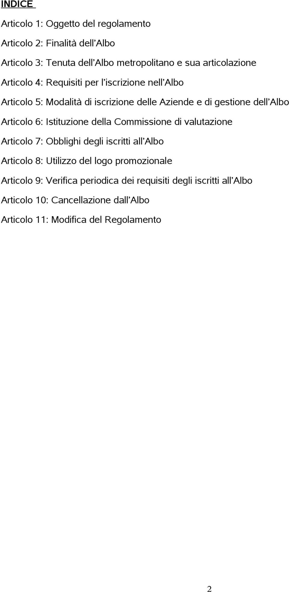 Istituzione della Commissione di valutazione Articolo 7: Obblighi degli iscritti all Albo Articolo 8: Utilizzo del logo promozionale