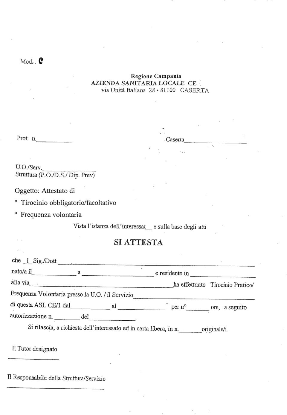 /Dott._ nato/a il a e residente in alia via. ha effettuato Tirocinio Pratico/ Frequenza Volontaria presso la U.O.