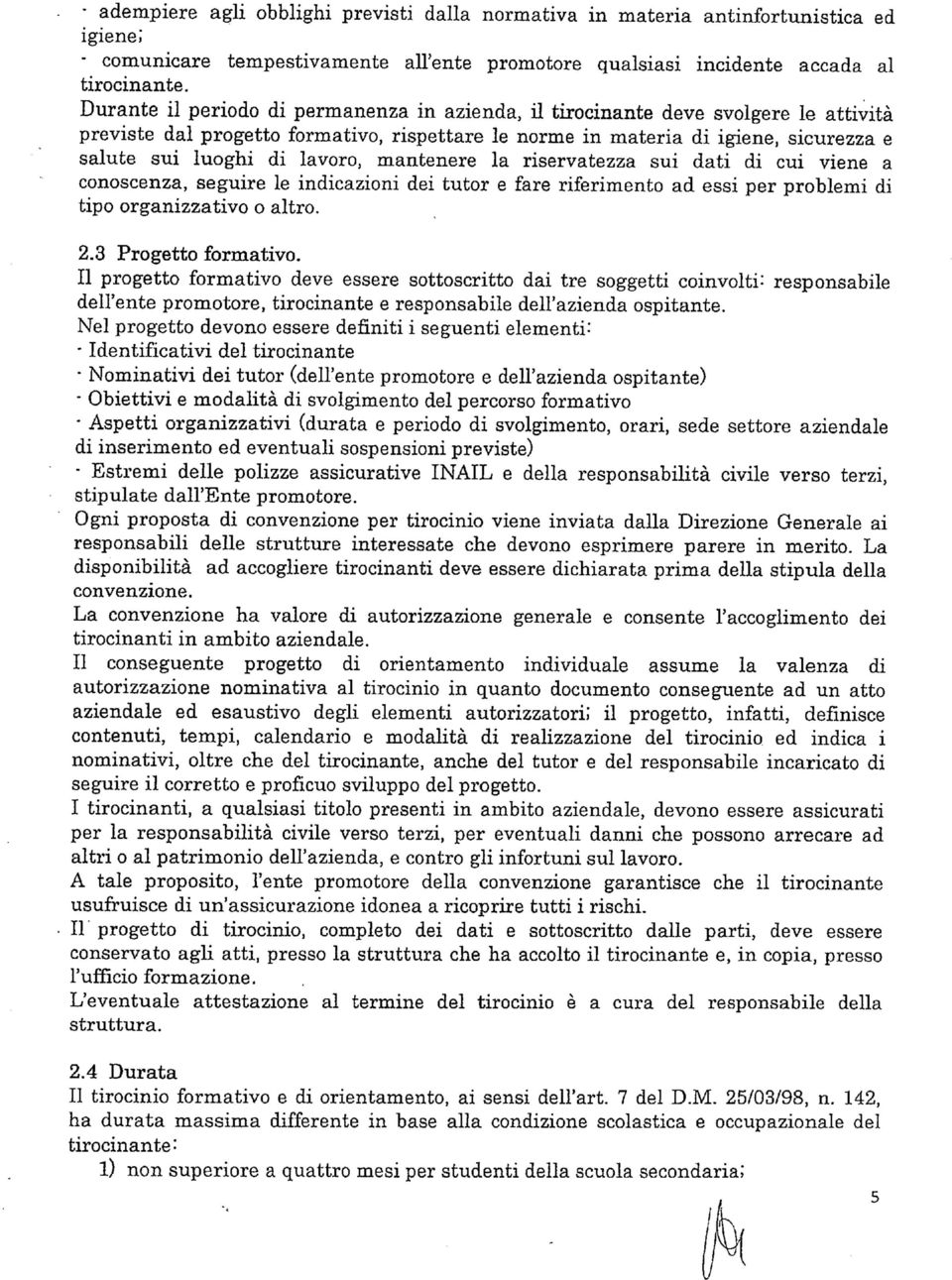 lavoro, mantenere la riservatezza sui dati di cui viene a conoscenza, seguire le indicazioni dei tutor e fare riferimento ad essi per problemi di tipo organizzativo o altro. 2.3 Progetto formativo.