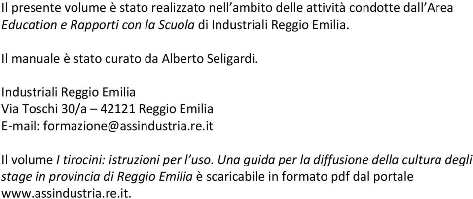 Industriali Reggio Emilia Via Toschi 30/a 42121 Reggio Emilia E mail: formazione@assindustria.re.