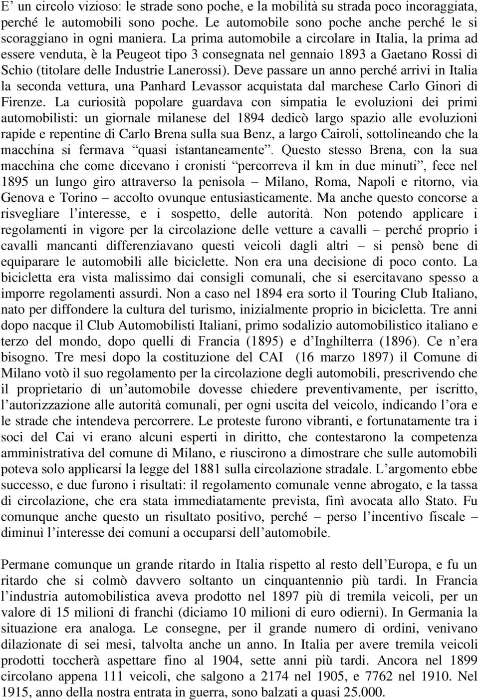 Deve passare un anno perché arrivi in Italia la seconda vettura, una Panhard Levassor acquistata dal marchese Carlo Ginori di Firenze.