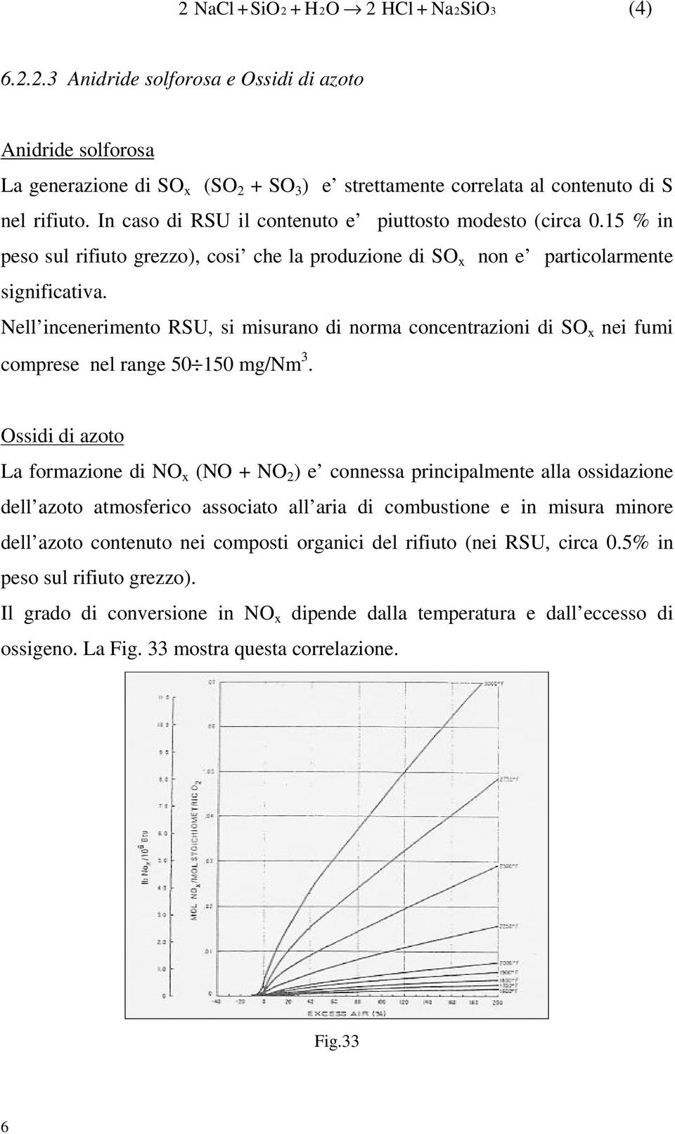Nell incenerimento RSU, si misurano di norma concentrazioni di SO x nei fumi comprese nel range 5 15 mg/nm 3.