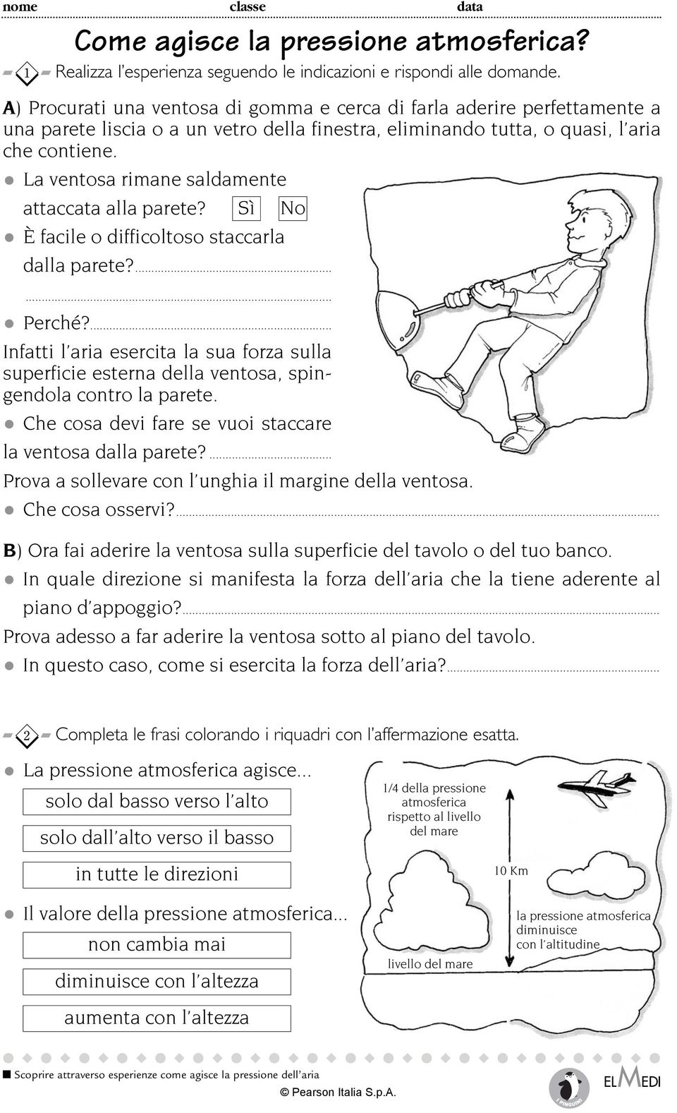 La ventosa rimane saldamente attaccata alla parete? Sì No È facile o difficoltoso staccarla dalla parete?...... Perché?