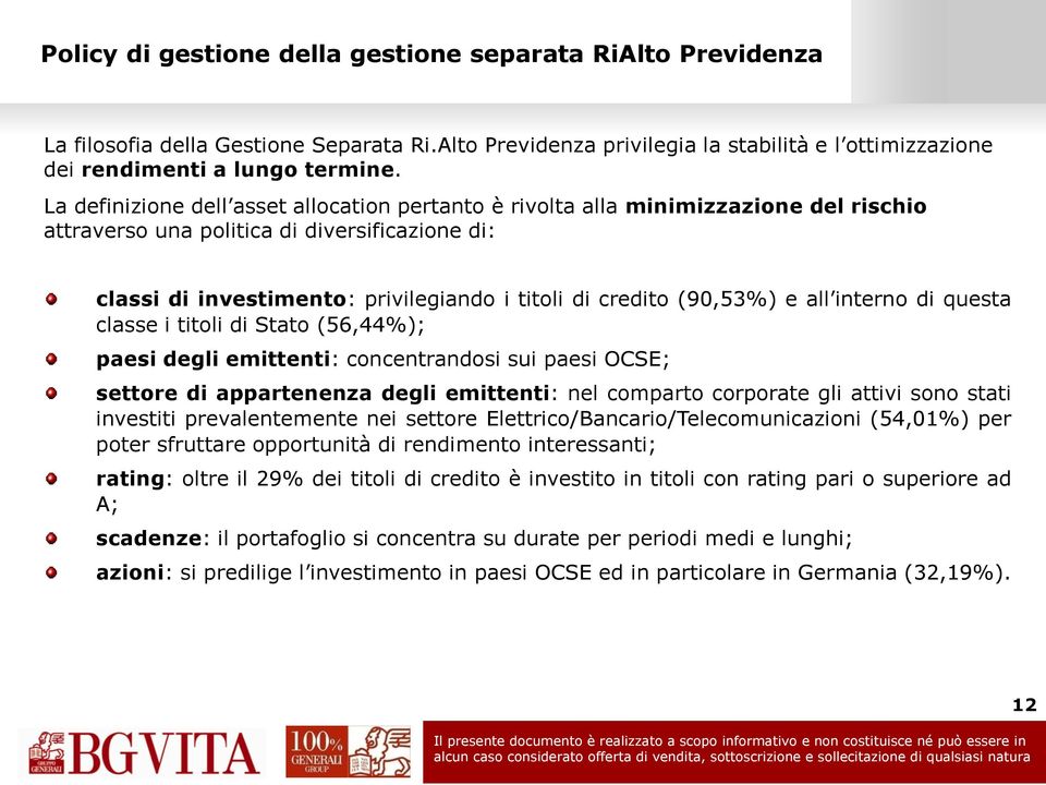 (90,53%) e all interno di questa classe i titoli di Stato (56,44%); paesi degli emittenti: concentrandosi sui paesi OCSE; settore di appartenenza degli emittenti: nel comparto corporate gli attivi