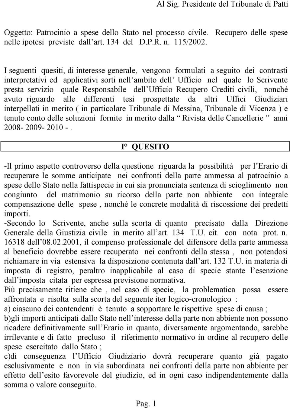 Responsabile dell Ufficio Recupero Crediti civili, nonché avuto riguardo alle differenti tesi prospettate da altri Uffici Giudiziari interpellati in merito ( in particolare Tribunale di Messina,