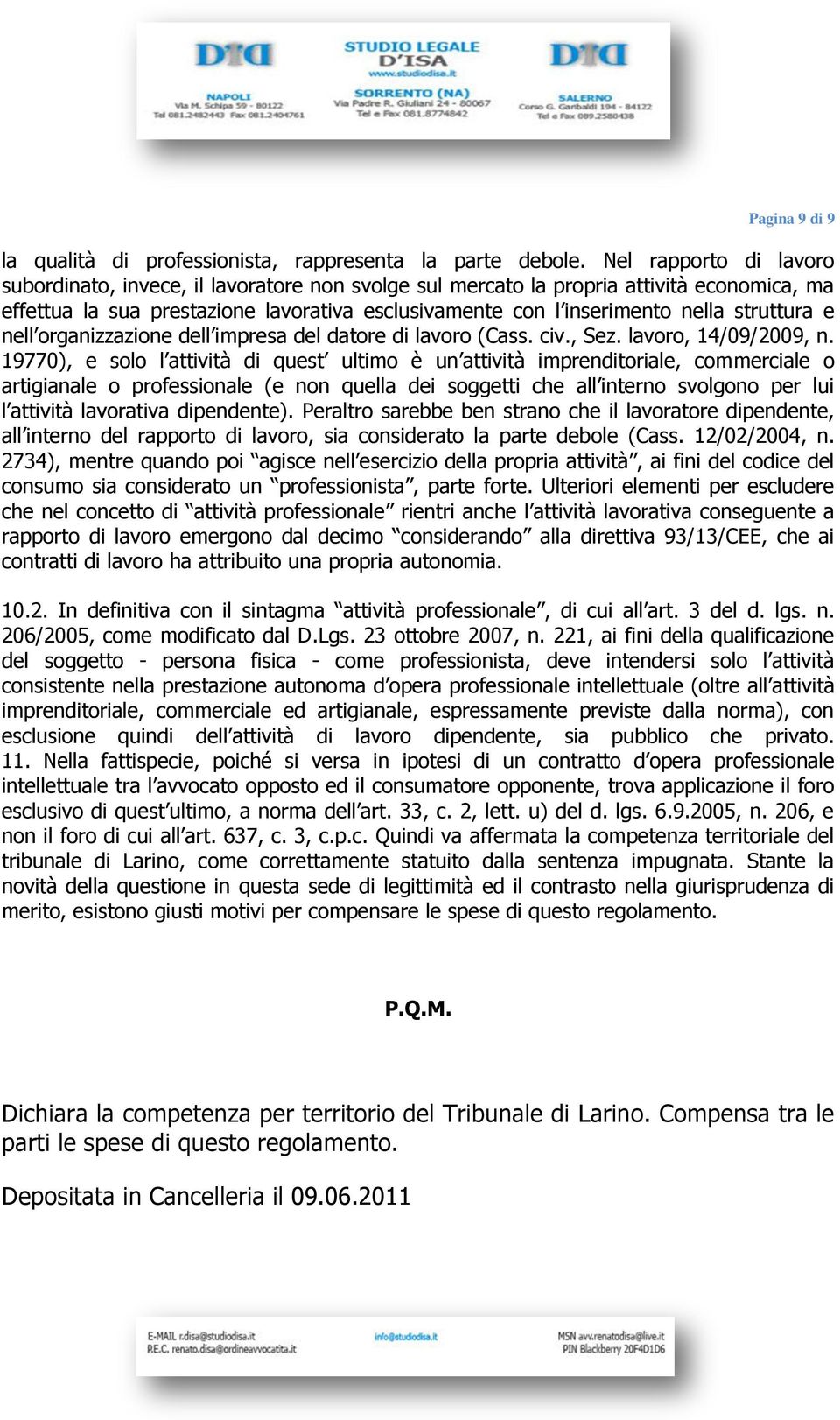 struttura e nell organizzazione dell impresa del datore di lavoro (Cass. civ., Sez. lavoro, 14/09/2009, n.