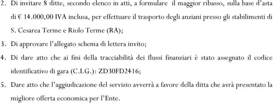 Di approvare l allegato schema di lettera invito; 4.