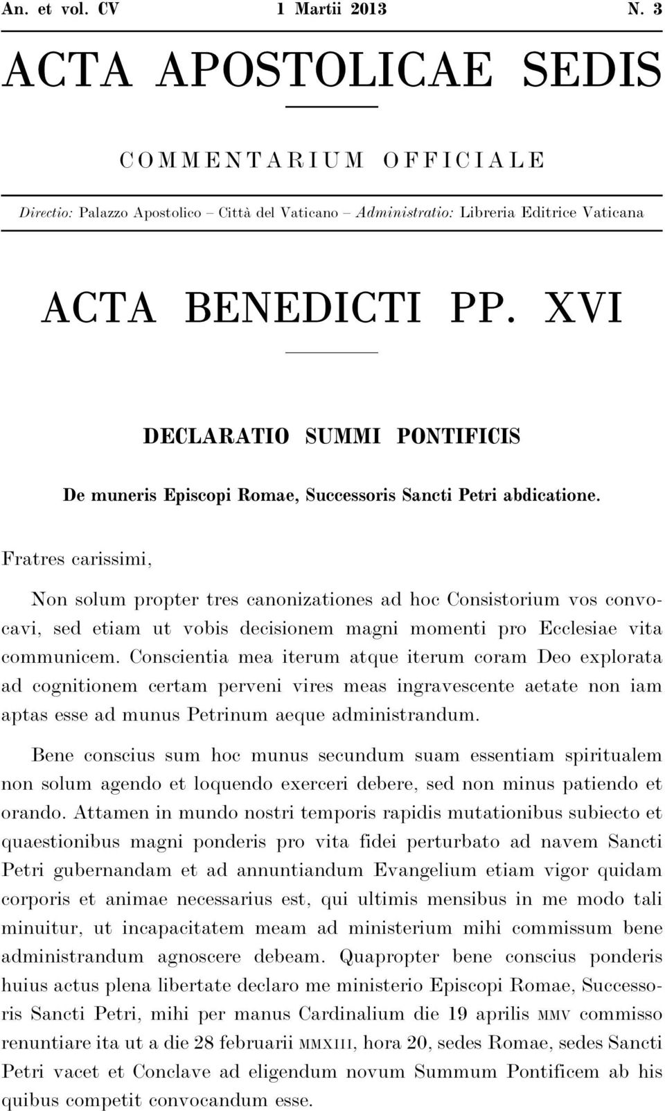 Fratres carissimi, Non solum propter tres canonizationes ad hoc Consistorium vos convocavi, sed etiam ut vobis decisionem magni momenti pro Ecclesiae vita communicem.