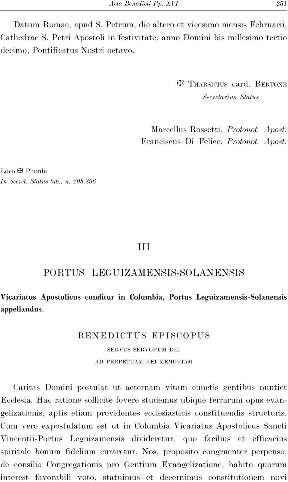 Apost. Loco e Plumbi In Secret. Status tab., n. 208.896 III PORTUS LEGUIZAMENSIS-SOLANENSIS Vicariatus Apostolicus conditur in Columbia, Portus Leguizamensis-Solanensis appellandus.