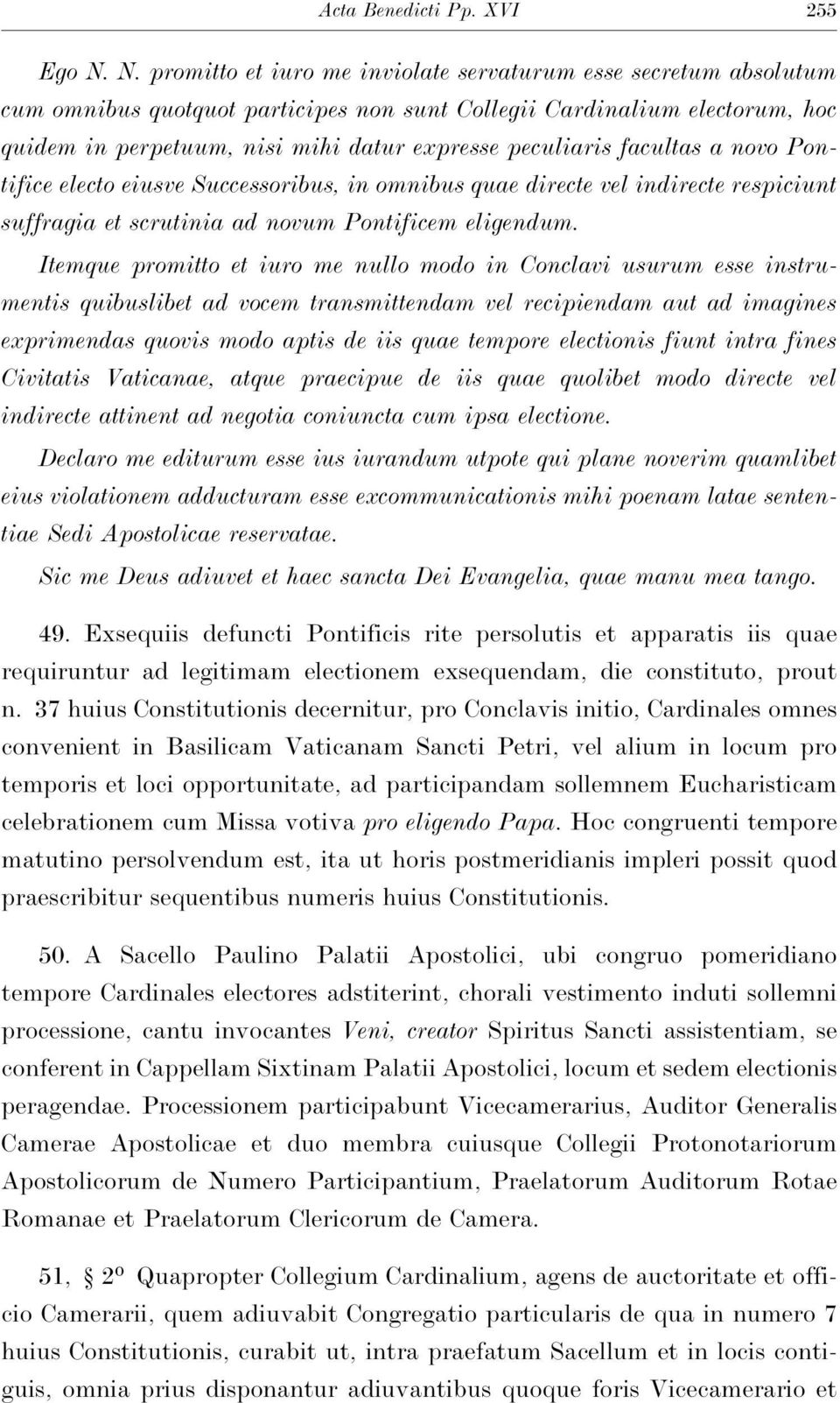 peculiaris facultas a novo Pontifice electo eiusve Successoribus, in omnibus quae directe vel indirecte respiciunt suffragia et scrutinia ad novum Pontificem eligendum.