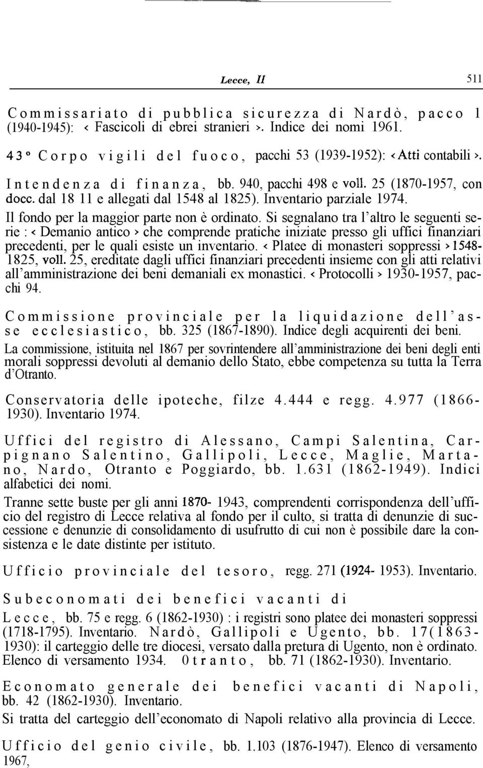 Inventario parziale 1974. Il fondo per la maggior parte non è ordinato.