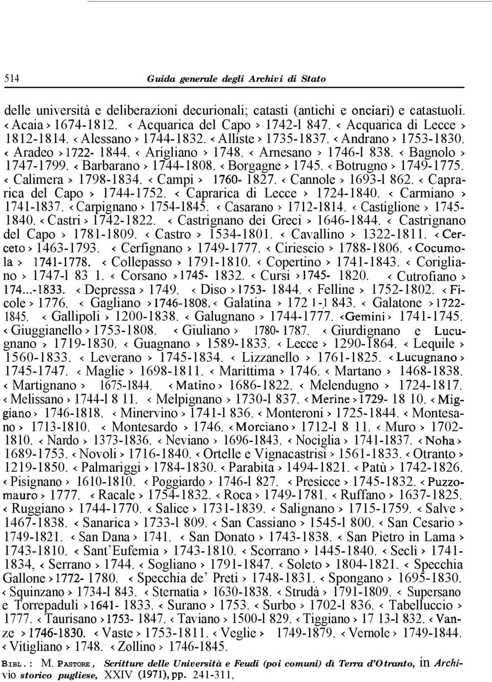 < Barbarano > 1744-1808. < Borgagne > 1745. < Botrugno > 1749-1775. < Calimera > 1798-1834. < Campi > 1760-1827. < Cannole > 1693-l 862. < Caprarica del Capo > 1744-1752.