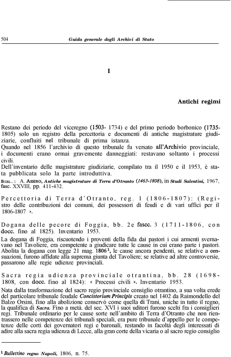 Quando nel 1856 l archivio di questo tribunale fu versato all Archivio provinciale, i documenti erano ormai gravemente danneggiati: restavano soltanto i processi civili.