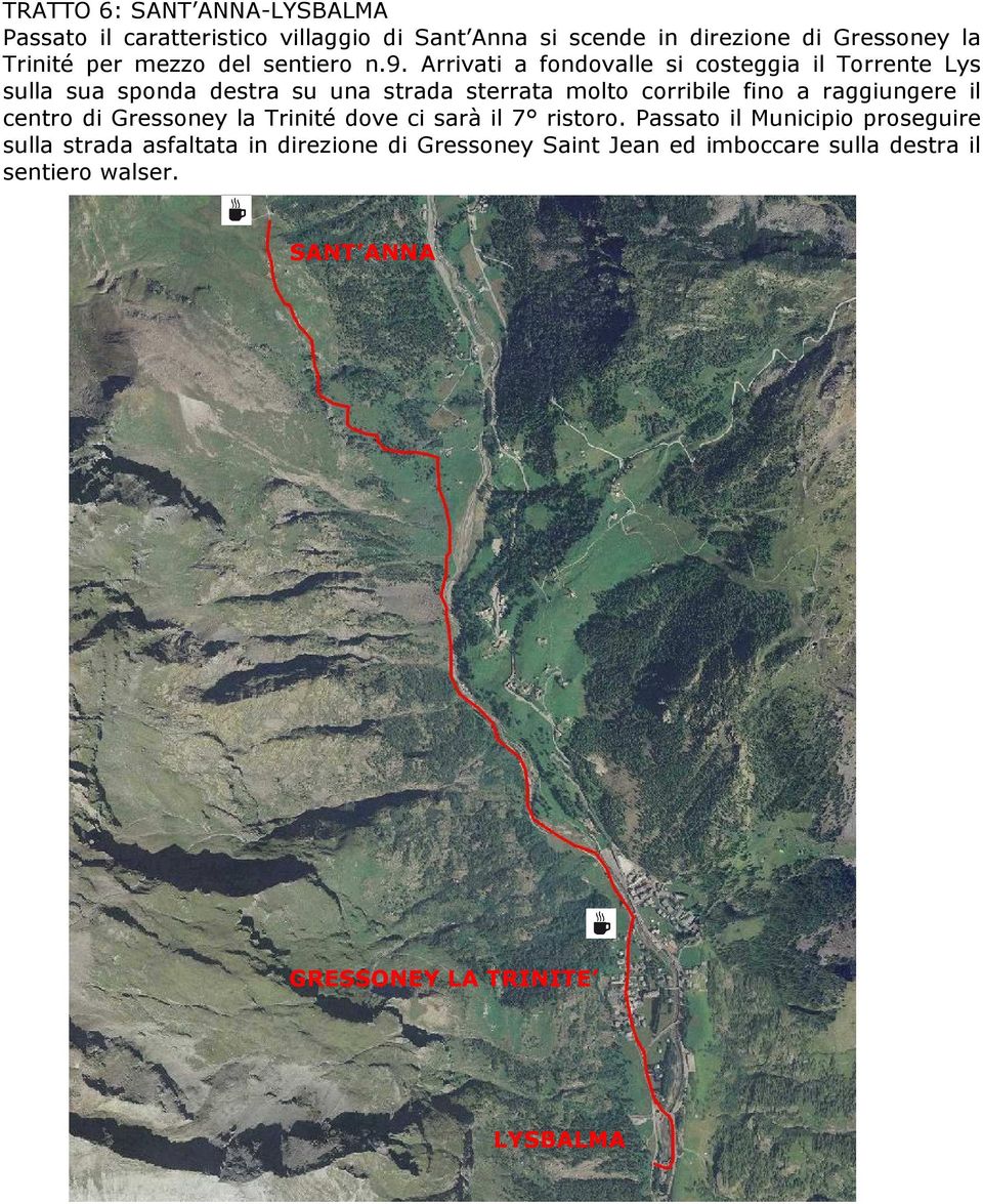 Arrivati a fondovalle si costeggia il Torrente Lys sulla sua sponda destra su una strada sterrata molto corribile fino a