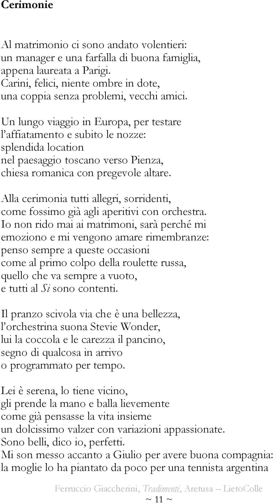 Alla cerimonia tutti allegri, sorridenti, come fossimo già agli aperitivi con orchestra.