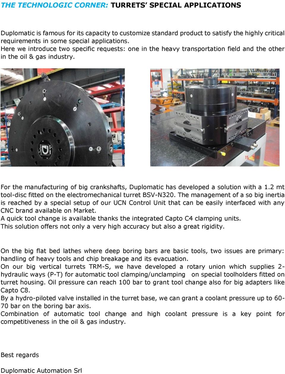 For the manufacturing of big crankshafts, Duplomatic has developed a solution with a 1.2 mt tool-disc fitted on the electromechanical turret BSV-N320.