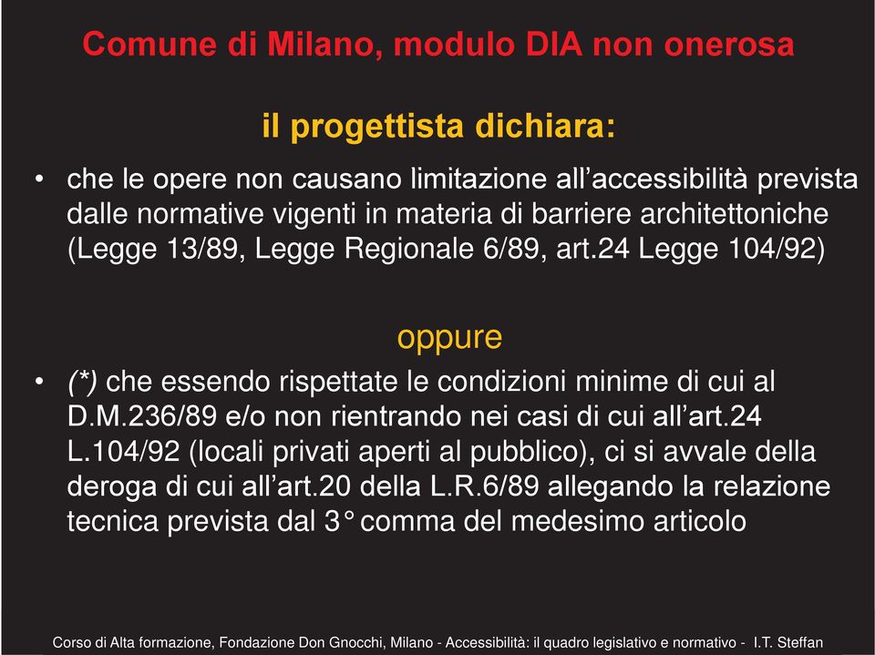 24 Legge 104/92) oppure (*) che essendo rispettate le condizioni minime di cui al D.M.236/89 e/o non rientrando nei casi di cui all art.