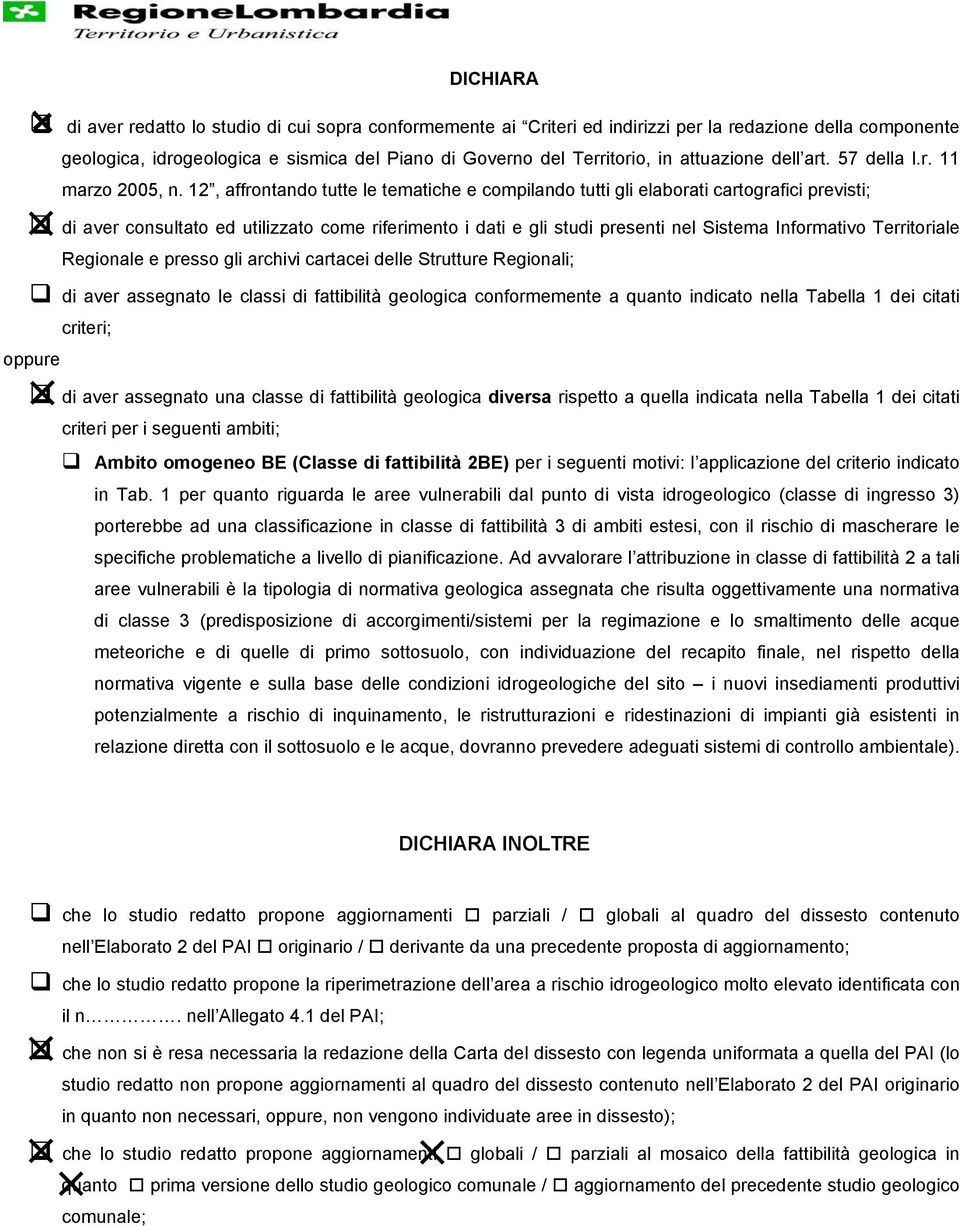 12, affrontando tutte le tematiche e compilando tutti gli elaborati cartografici previsti; di aver consultato ed utilizzato come riferimento i dati e gli studi presenti nel Sistema Informativo