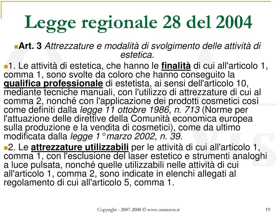 tecniche manuali, con l'utilizzo di attrezzature di cui al comma 2, nonché con l'applicazione dei prodotti cosmetici così come definiti dalla legge 11 ottobre 1986, n.