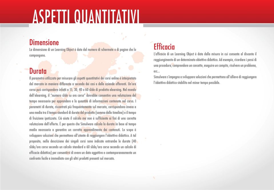 Unʼora corso può corrispondere infatti a 15, 30, 40 o 60 slide di prodotto elearning.